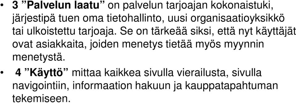 Se on tärkeää siksi, että nyt käyttäjät ovat asiakkaita, joiden menetys tietää myös