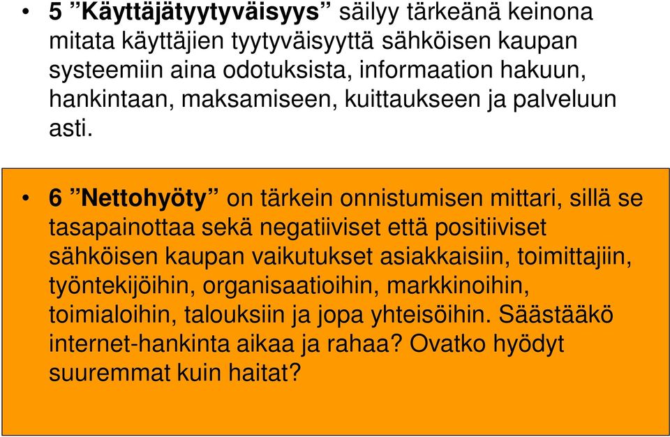 6 Nettohyöty on tärkein onnistumisen mittari, sillä se tasapainottaa sekä negatiiviset että positiiviset sähköisen kaupan vaikutukset