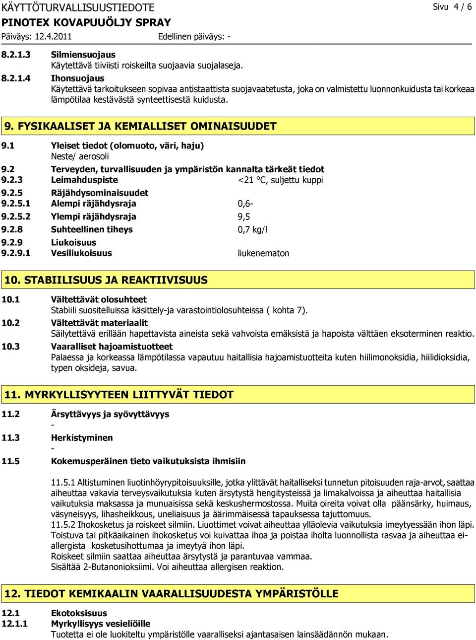 4 Ihonsuojaus Käytettävä tarkoitukseen sopivaa antistaattista suojavaatetusta, joka on valmistettu luonnonkuidusta tai korkeaa lämpötilaa kestävästä synteettisestä kuidusta. 9.