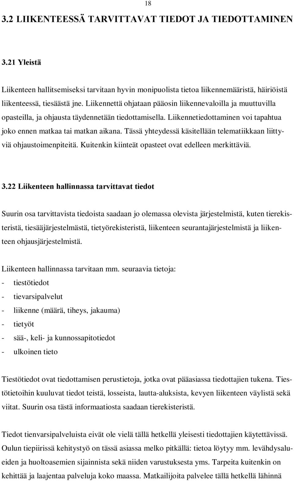 Tässä yhteydessä käsitellään telematiikkaan liittyviä ohjaustoimenpiteitä. Kuitenkin kiinteät opasteet ovat edelleen merkittäviä.