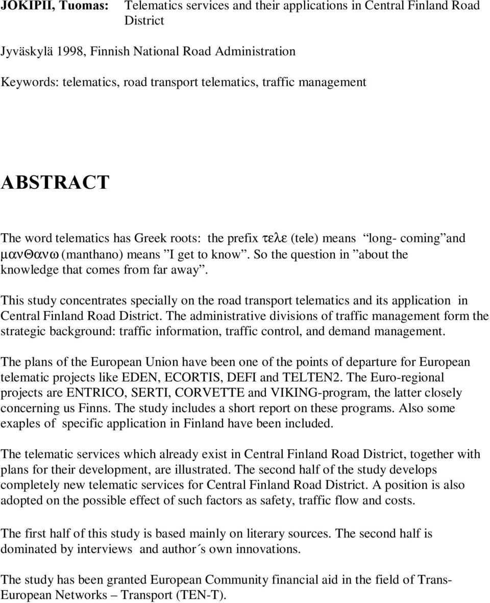 So the question in about the knowledge that comes from far away. This study concentrates specially on the road transport telematics and its application in Central Finland Road District.