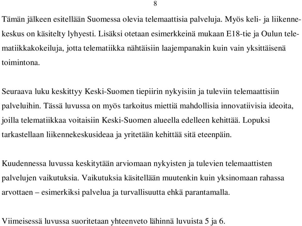 Seuraava luku keskittyy Keski-Suomen tiepiirin nykyisiin ja tuleviin telemaattisiin palveluihin.