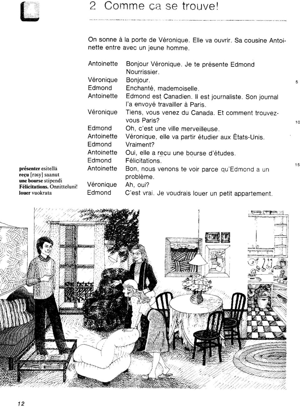 Son journal I'a envoy6 travailler d Paris. V6ronique Tiens, vous venez du Canada. Et commentrouvezvous Paris? Edmond Oh, c'est une ville merveilleuse.