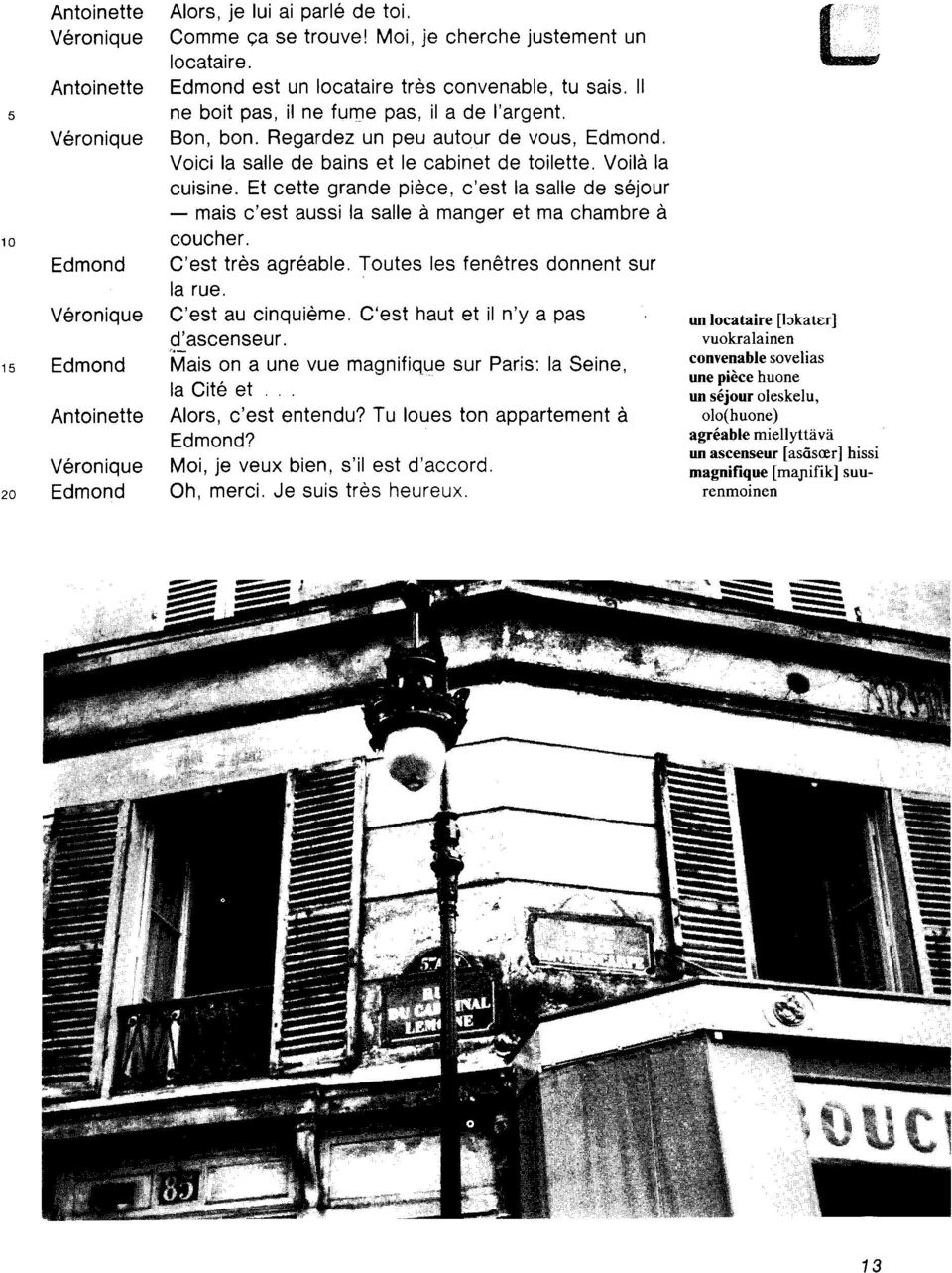 Et cette grande pidce, c'est la salle de s6jour - mais c'est aussi la salle d manger et ma chambre d coucner. Edmond C'est trds agr6able. Toutes les fen6tres donnent sur la rue.