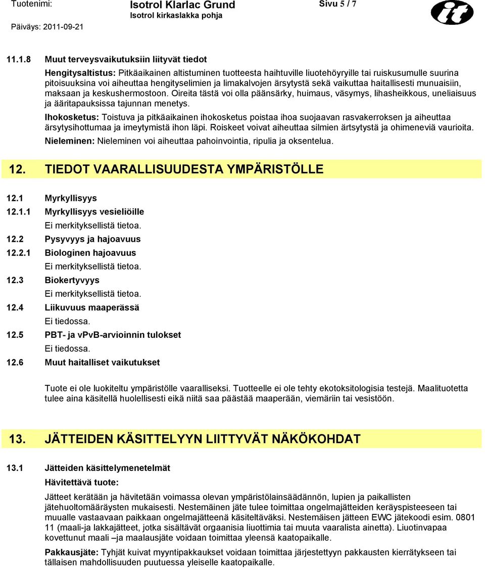 ja limakalvojen ärsytystä sekä vaikuttaa haitallisesti munuaisiin, maksaan ja keskushermostoon.