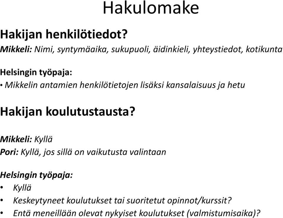 henkilötietojen lisäksi kansalaisuus ja hetu Hakijan koulutustausta?