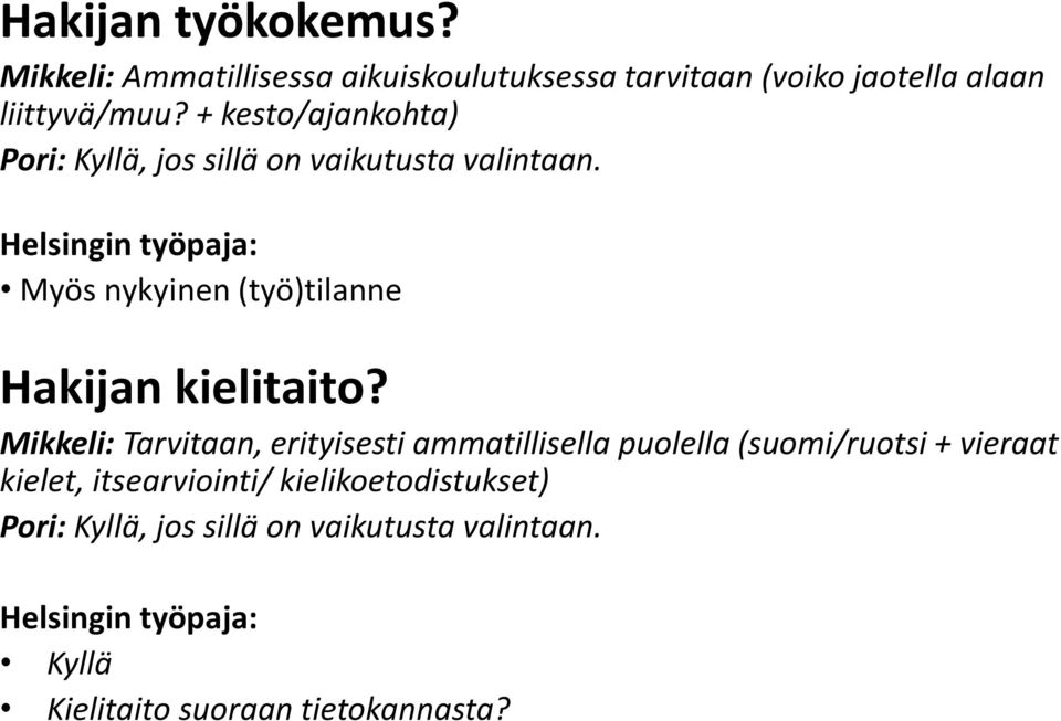 Myös nykyinen (työ)tilanne Hakijan kielitaito?