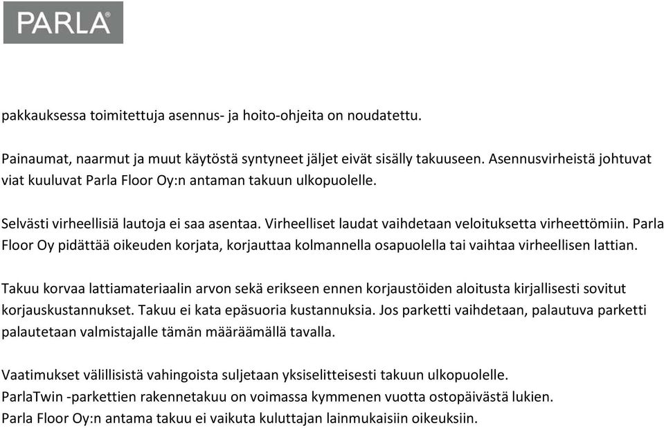 Parla Floor Oy pidättää oikeuden korjata, korjauttaa kolmannella osapuolella tai vaihtaa virheellisen lattian.