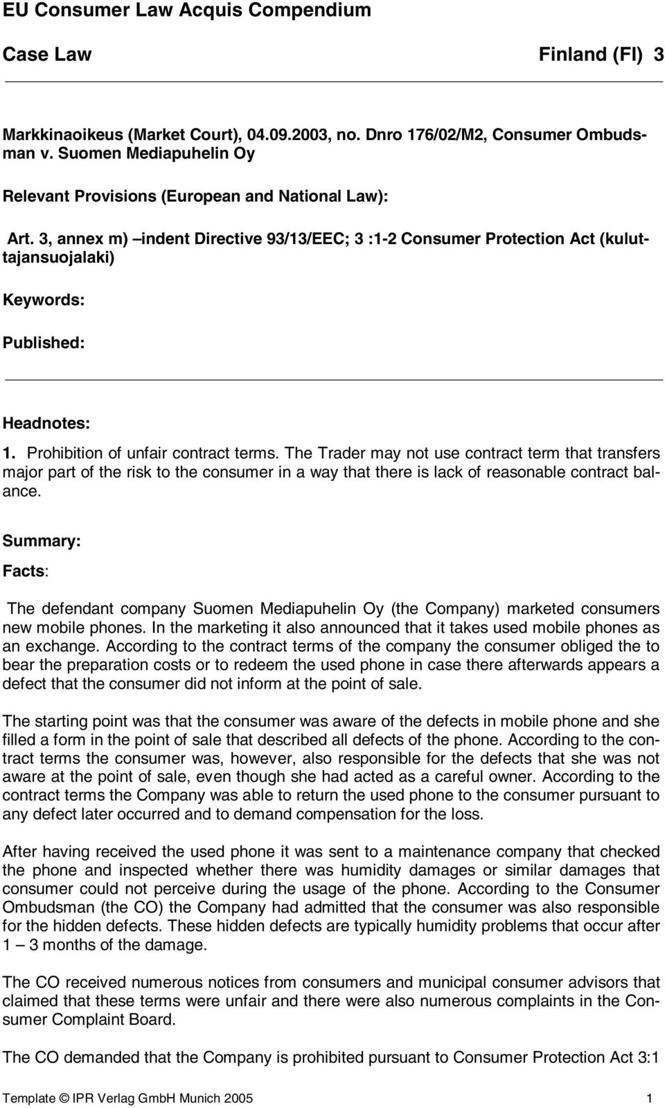 The Trader may not use contract term that transfers major part of the risk to the consumer in a way that there is lack of reasonable contract balance.