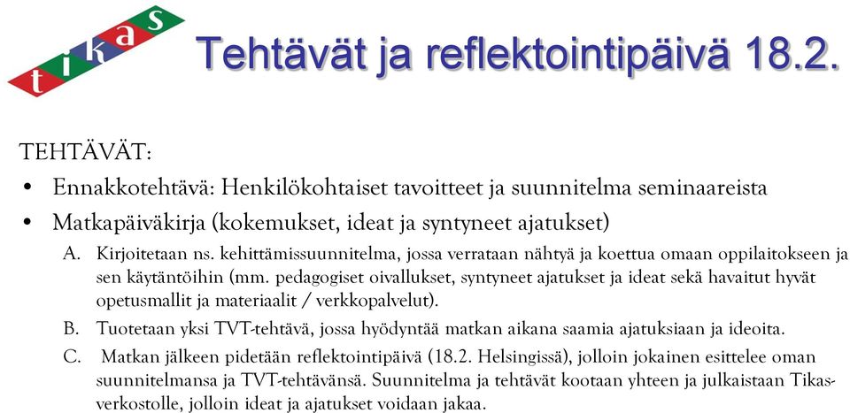 pedagogiset oivallukset, syntyneet ajatukset ja ideat sekä havaitut hyvät opetusmallit ja materiaalit / verkkopalvelut). B.