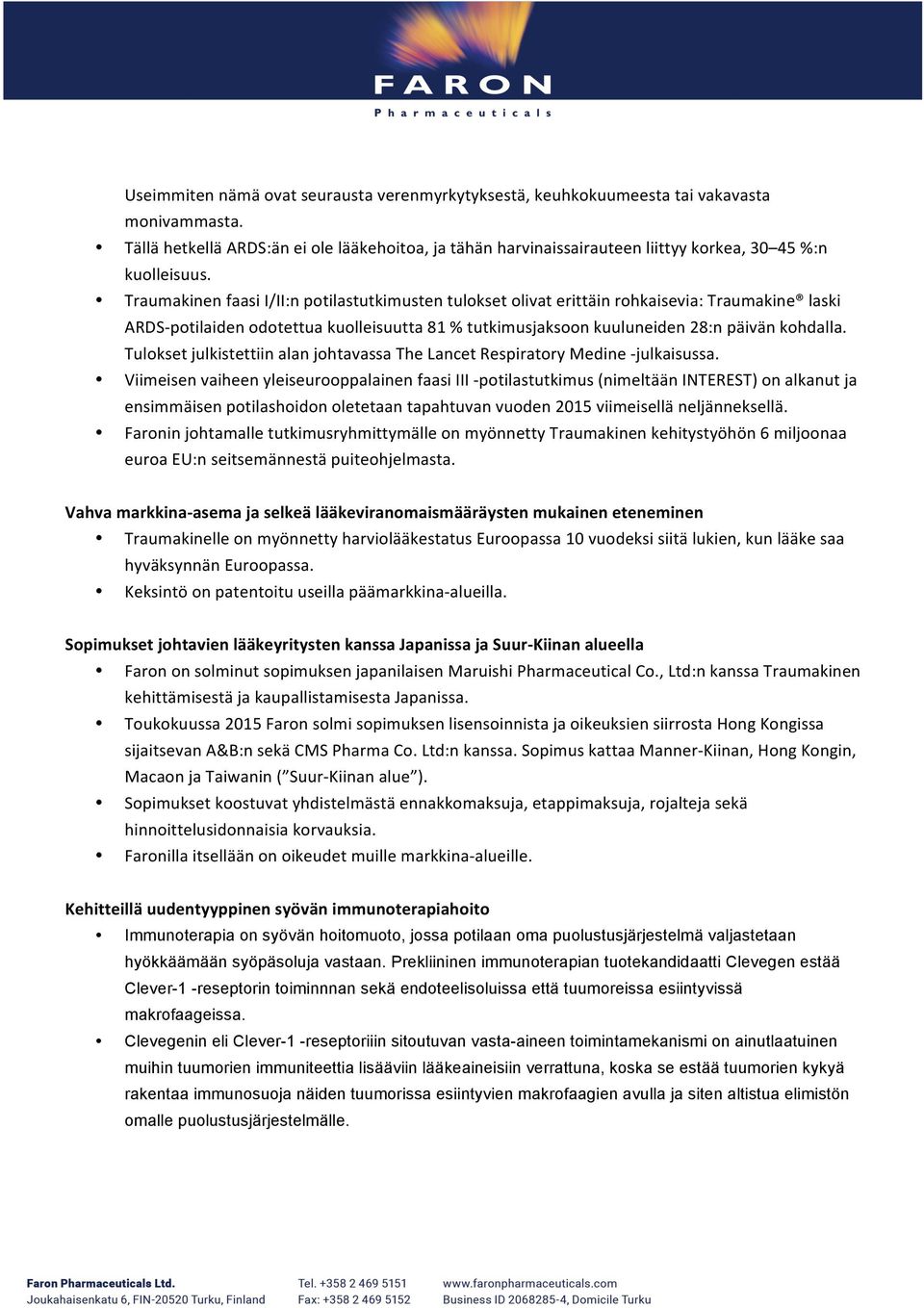 Traumakinen faasi I/II:n potilastutkimusten tulokset olivat erittäin rohkaisevia: Traumakine laski ARDS- potilaiden odotettua kuolleisuutta 81 % tutkimusjaksoon kuuluneiden 28:n päivän kohdalla.