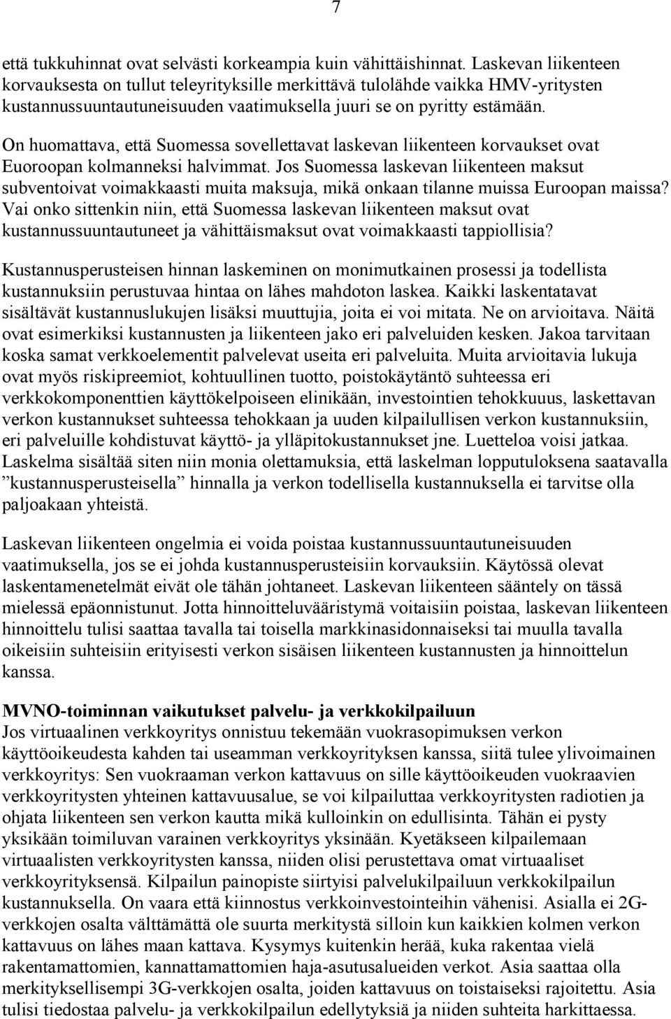 On huomattava, että Suomessa sovellettavat laskevan liikenteen korvaukset ovat Euoroopan kolmanneksi halvimmat.