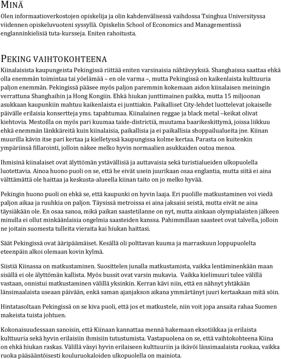 PEKING VAIHTOKOHTEENA Kiinalaisista kaupungeista Pekingissä riittää eniten varsinaisia nähtävyyksiä.