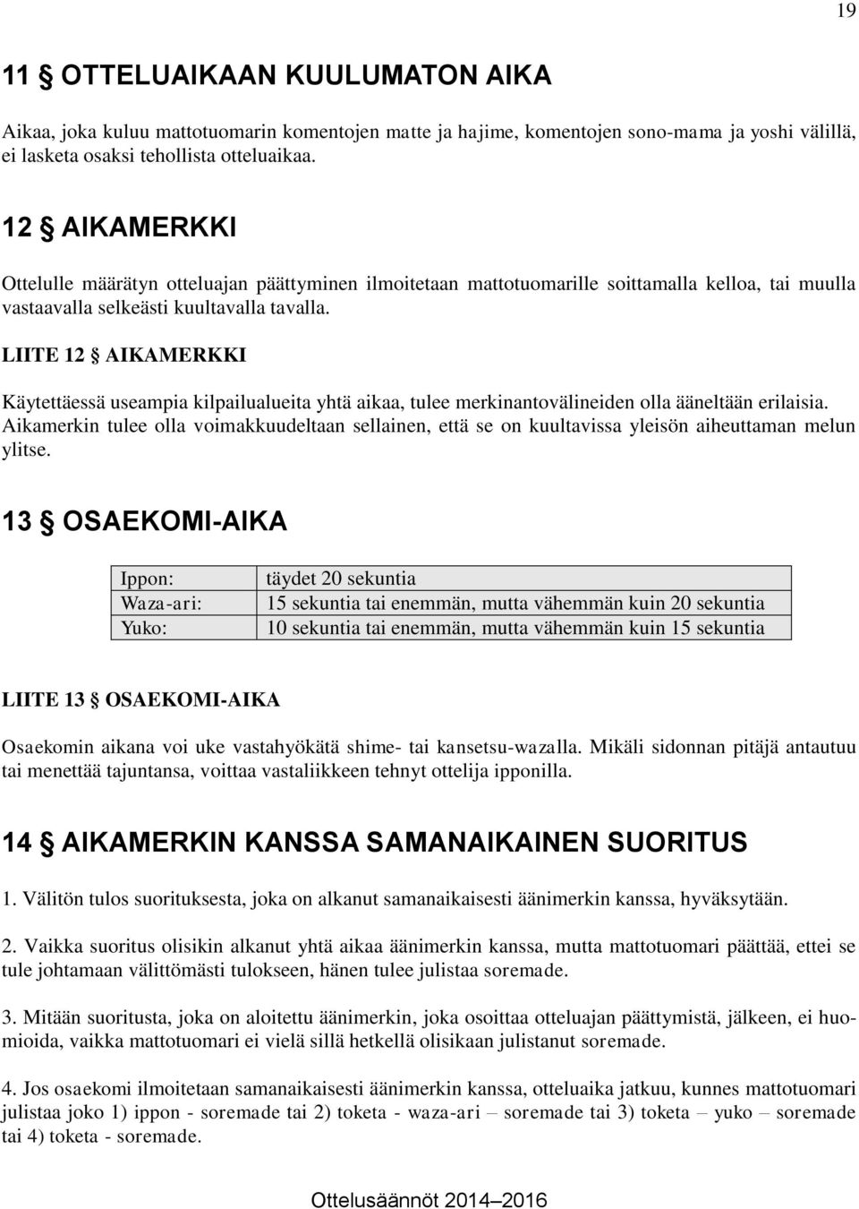 LIITE 12 AIKAMERKKI Käytettäessä useampia kilpailualueita yhtä aikaa, tulee merkinantovälineiden olla ääneltään erilaisia.