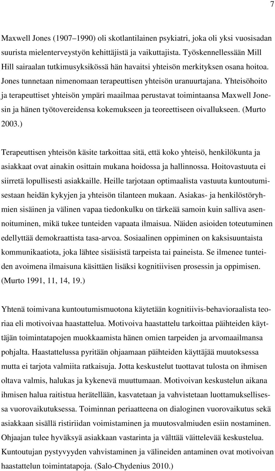 Yhteisöhoito ja terapeuttiset yhteisön ympäri maailmaa perustavat toimintaansa Maxwell Jonesin ja hänen työtovereidensa kokemukseen ja teoreettiseen oivallukseen. (Murto 2003.