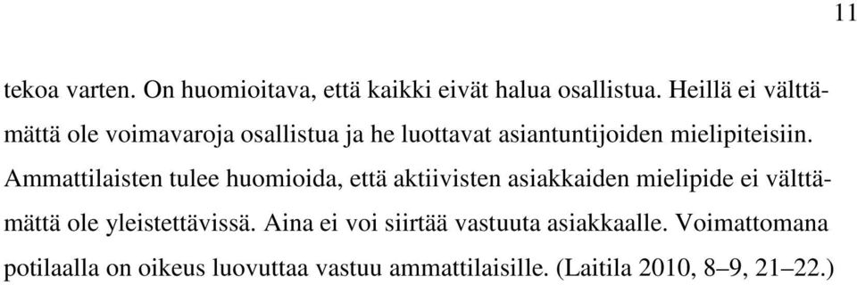 Ammattilaisten tulee huomioida, että aktiivisten asiakkaiden mielipide ei välttämättä ole