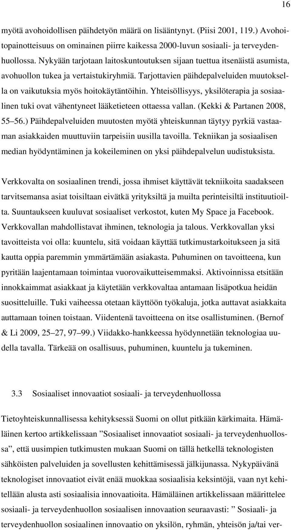 Yhteisöllisyys, yksilöterapia ja sosiaalinen tuki ovat vähentyneet lääketieteen ottaessa vallan. (Kekki & Partanen 2008, 55 56.