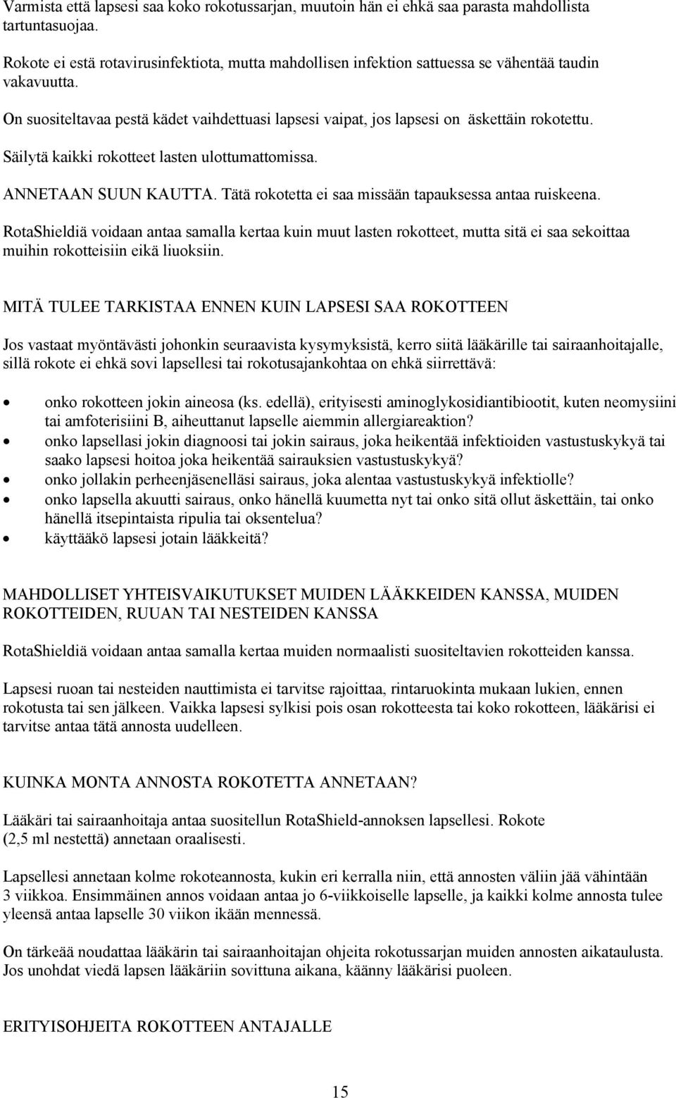 Säilytä kaikki rokotteet lasten ulottumattomissa. ANNETAAN SUUN KAUTTA. Tätä rokotetta ei saa missään tapauksessa antaa ruiskeena.