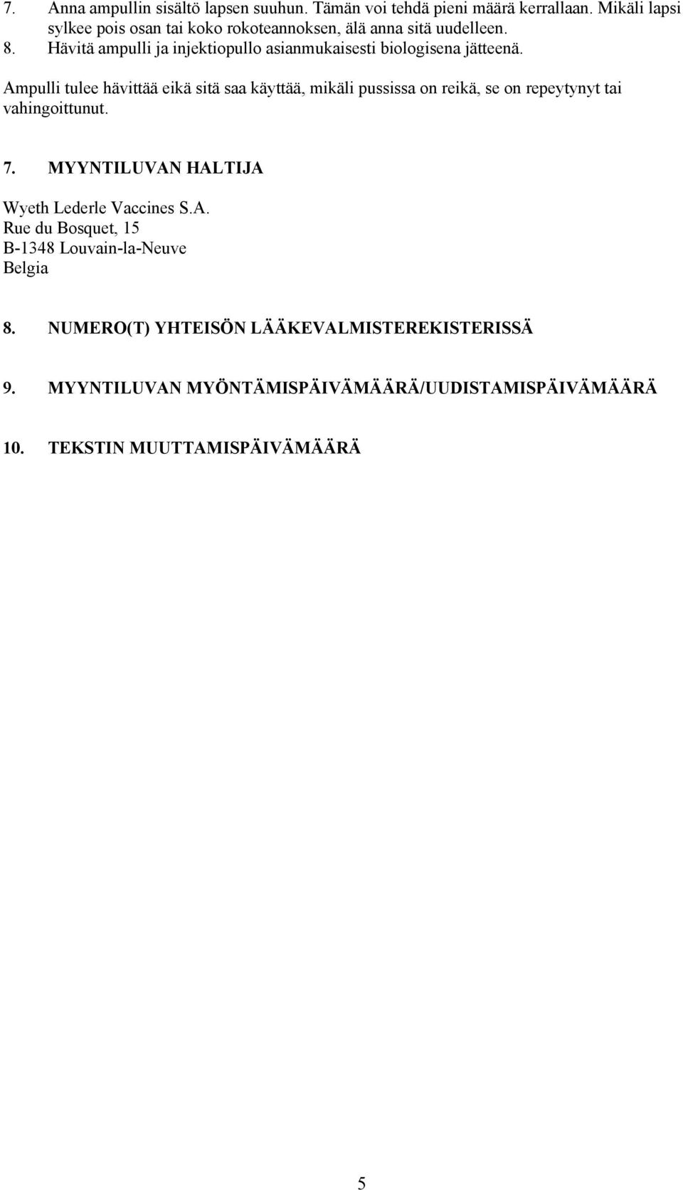 Hävitä ampulli ja injektiopullo asianmukaisesti biologisena jätteenä.