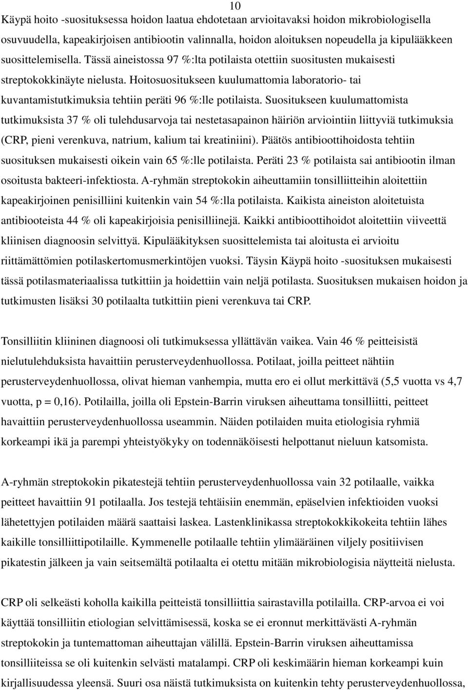 Hoitosuositukseen kuulumattomia laboratorio- tai kuvantamistutkimuksia tehtiin peräti 96 %:lle potilaista.