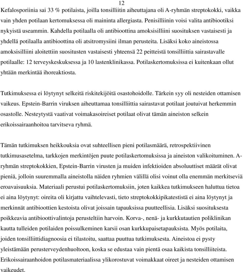 Kahdella potilaalla oli antibioottina amoksisilliini suosituksen vastaisesti ja yhdellä potilaalla antibioottina oli atsitromysiini ilman perusteita.