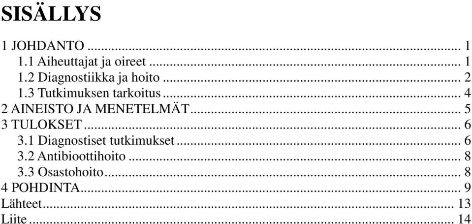 .. 5 3 TULOKSET... 6 3.1 Diagnostiset tutkimukset... 6 3.2 Antibioottihoito.