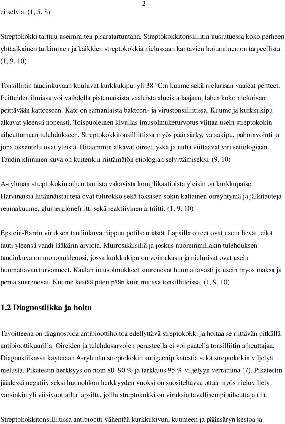 (1, 9, 10) Tonsilliitin taudinkuvaan kuuluvat kurkkukipu, yli 38 C:n kuume sekä nielurisan vaaleat peitteet.