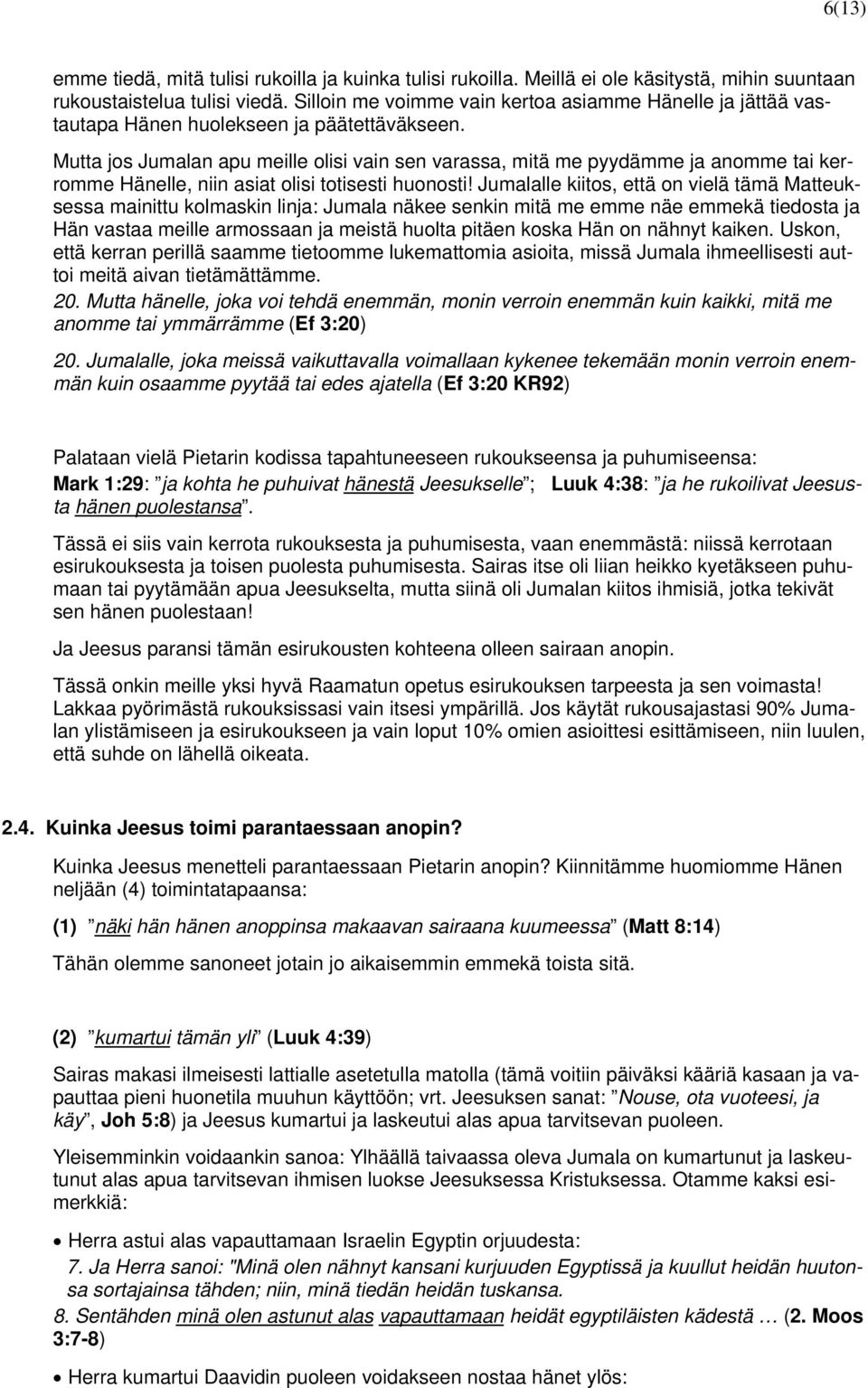 Mutta jos Jumalan apu meille olisi vain sen varassa, mitä me pyydämme ja anomme tai kerromme Hänelle, niin asiat olisi totisesti huonosti!