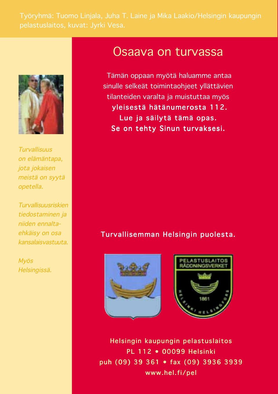 112. Lue ja säilytä tämä opas. Se on tehty Sinun turvaksesi. Turvallisuus on elämäntapa, jota jokaisen meistä on syytä opetella.