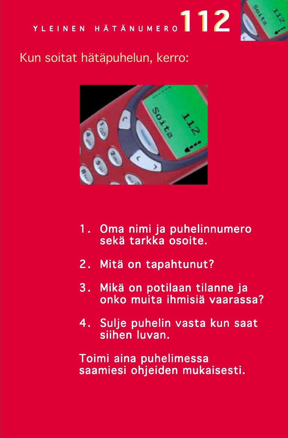 Mikä on potilaan tilanne ja onko muita ihmisiä vaarassa? 4.