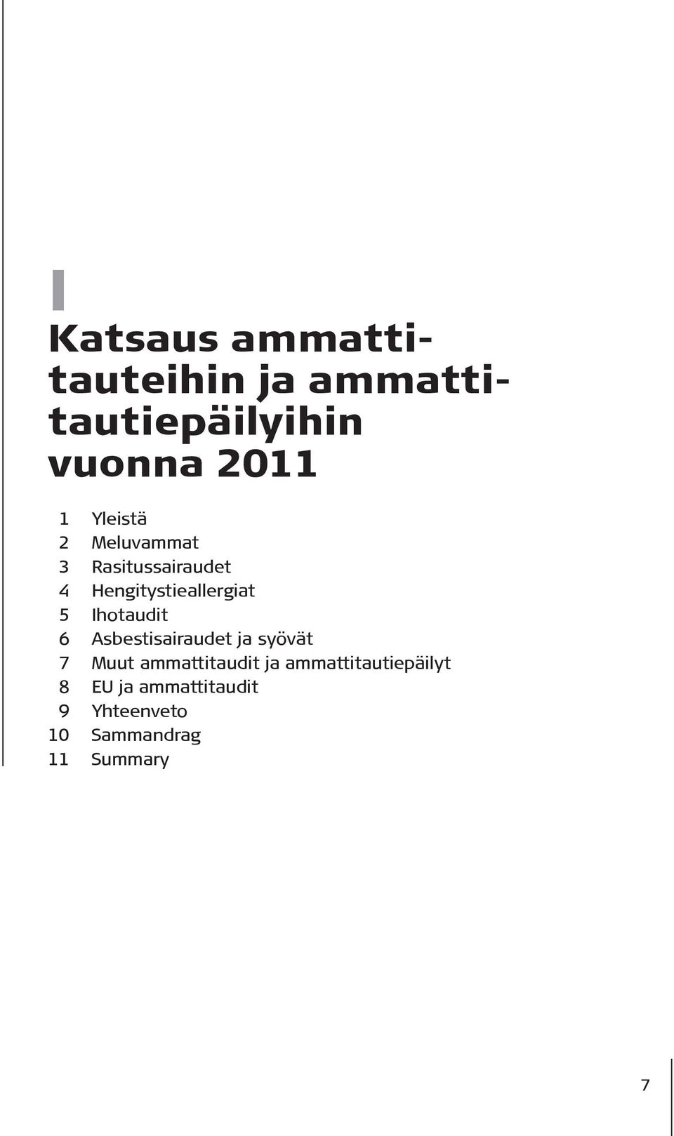 Ihotaudit 6 Asbestisairaudet ja syövät 7 Muut ammattitaudit ja