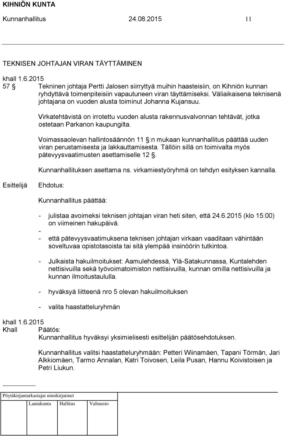 Väliaikaisena teknisenä johtajana on vuoden alusta toiminut Johanna Kujansuu. Virkatehtävistä on irrotettu vuoden alusta rakennusvalvonnan tehtävät, jotka ostetaan Parkanon kaupungilta.