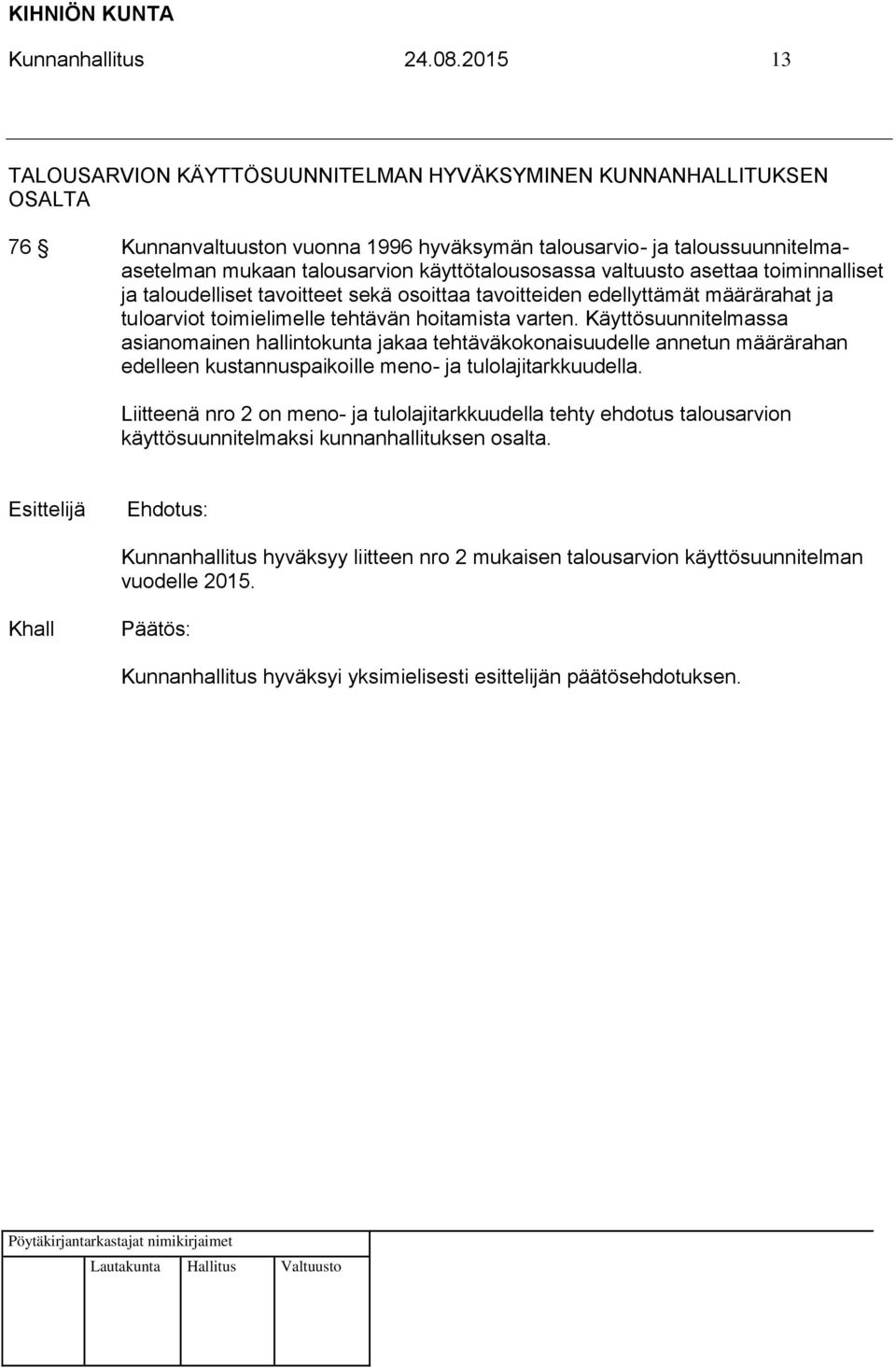 käyttötalousosassa valtuusto asettaa toiminnalliset ja taloudelliset tavoitteet sekä osoittaa tavoitteiden edellyttämät määrärahat ja tuloarviot toimielimelle tehtävän hoitamista varten.