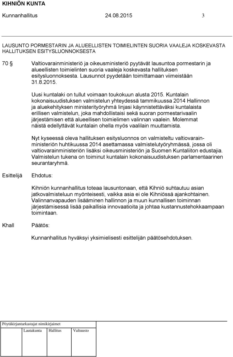 alueellisten toimielinten suoria vaaleja koskevasta hallituksen esitysluonnoksesta. Lausunnot pyydetään toimittamaan viimeistään 31.8.2015. Uusi kuntalaki on tullut voimaan toukokuun alusta 2015.