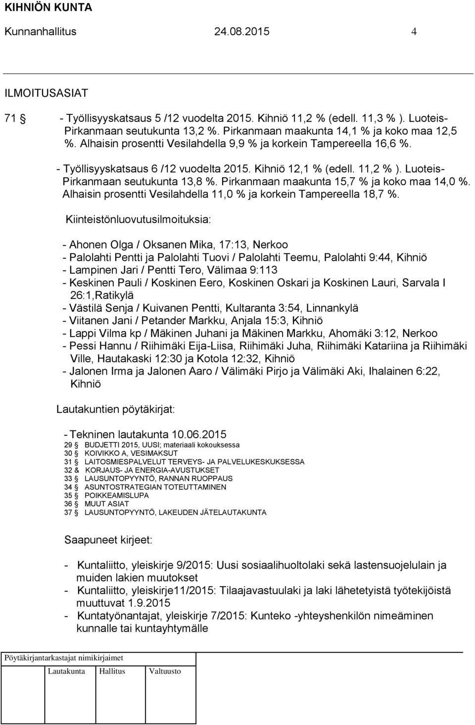 Luoteis- Pirkanmaan seutukunta 13,8 %. Pirkanmaan maakunta 15,7 % ja koko maa 14,0 %. Alhaisin prosentti Vesilahdella 11,0 % ja korkein Tampereella 18,7 %.