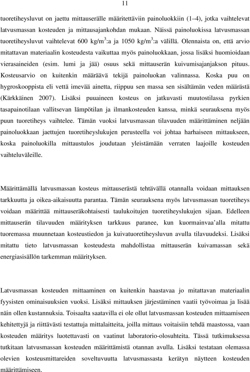 Olennaista on, että arvio mitattavan materiaalin kosteudesta vaikuttaa myös painoluokkaan, jossa lisäksi huomioidaan vierasaineiden (esim.