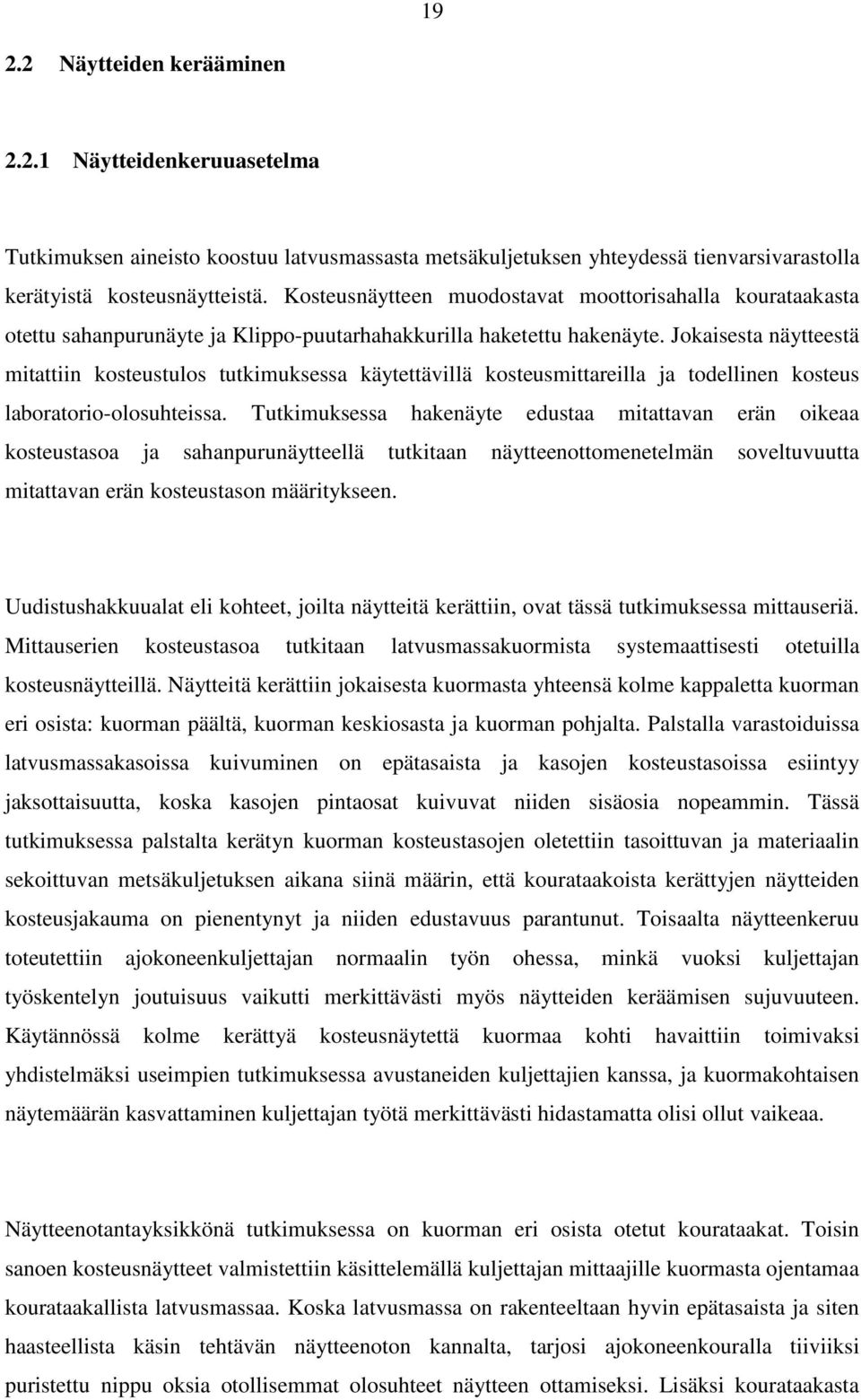 Jokaisesta näytteestä mitattiin kosteustulos tutkimuksessa käytettävillä kosteusmittareilla ja todellinen kosteus laboratorio-olosuhteissa.