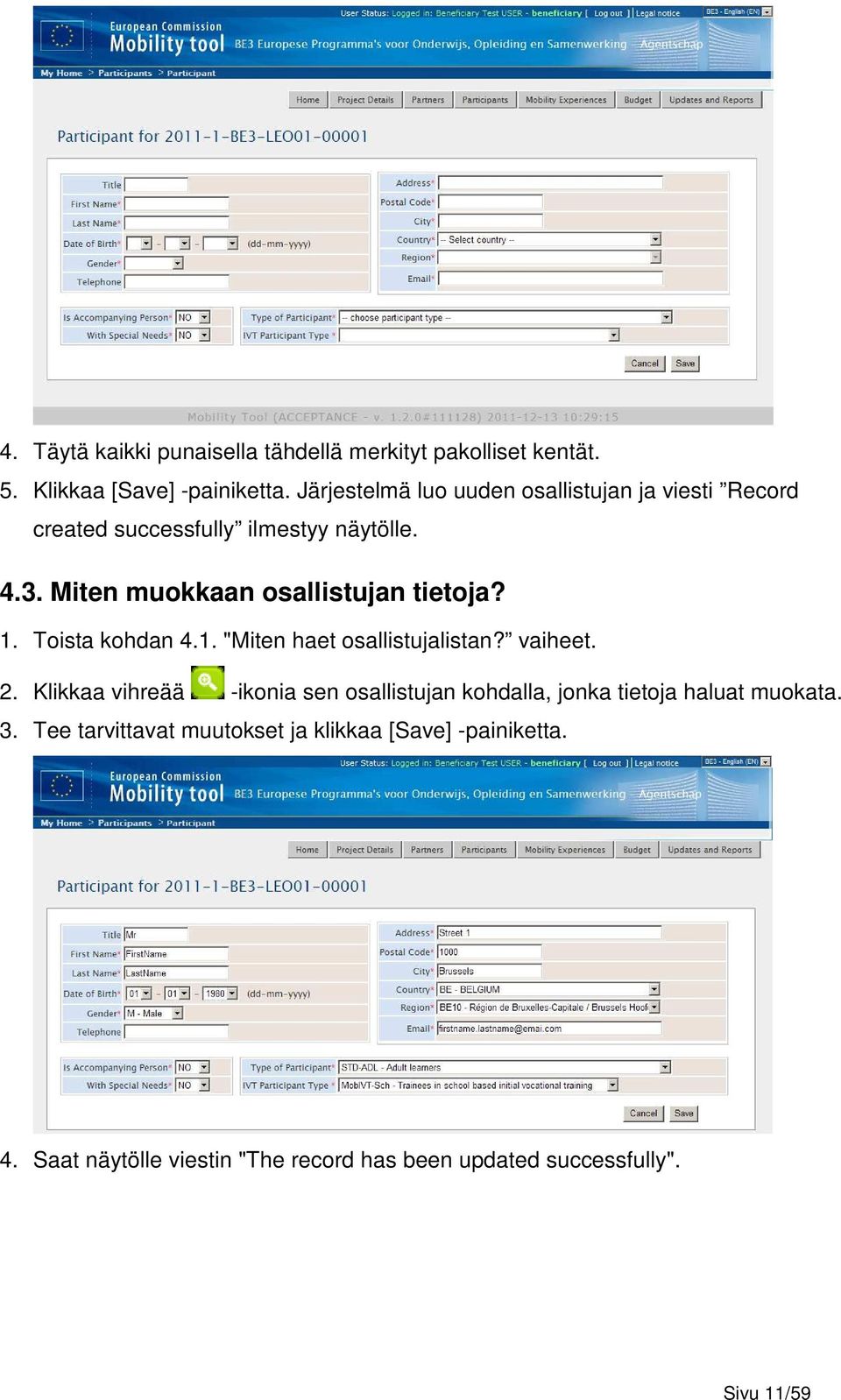 Miten muokkaan osallistujan tietoja? 1. Toista kohdan 4.1. "Miten haet osallistujalistan? vaiheet. 2.