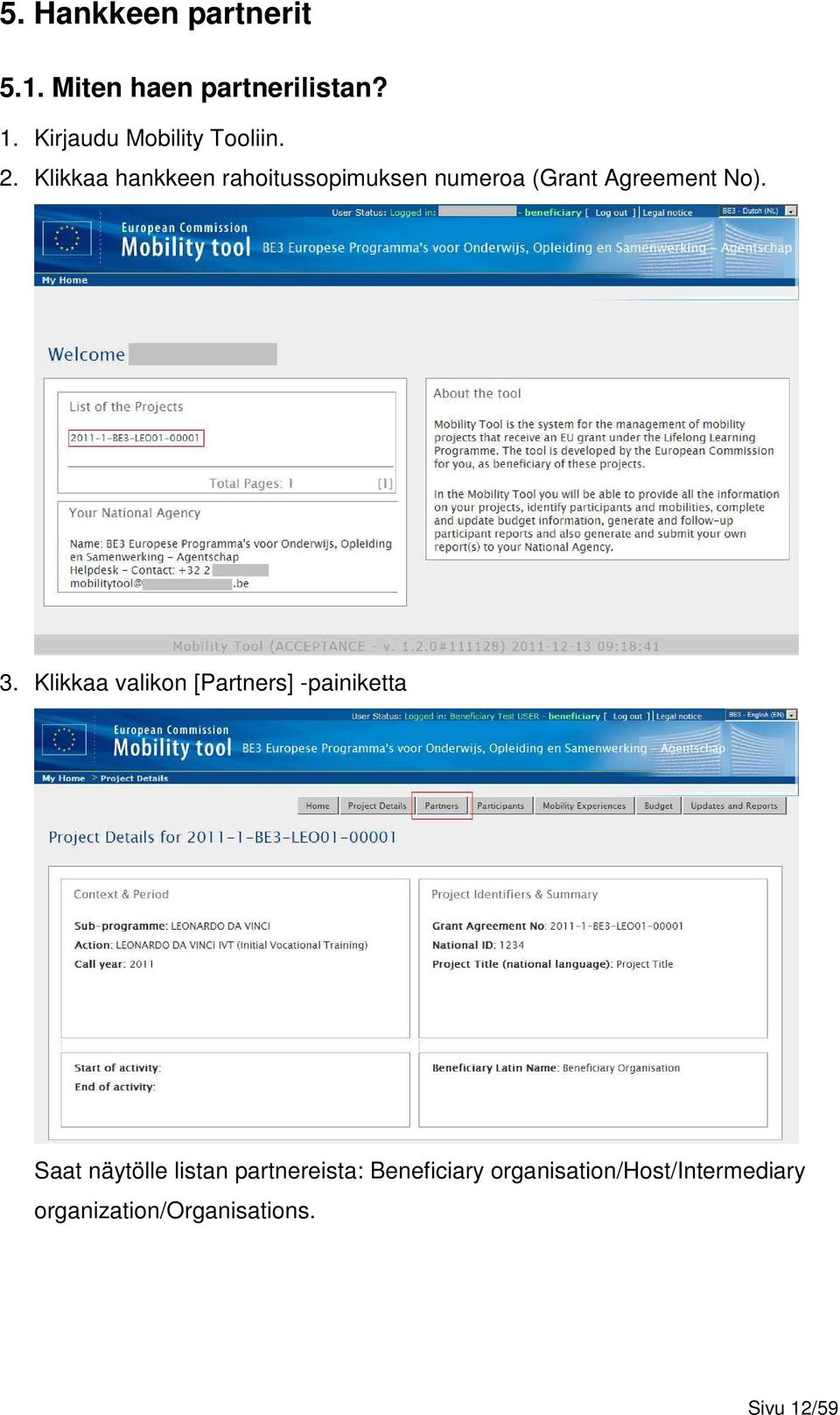 Klikkaa hankkeen rahoitussopimuksen numeroa (Grant Agreement No). 3.