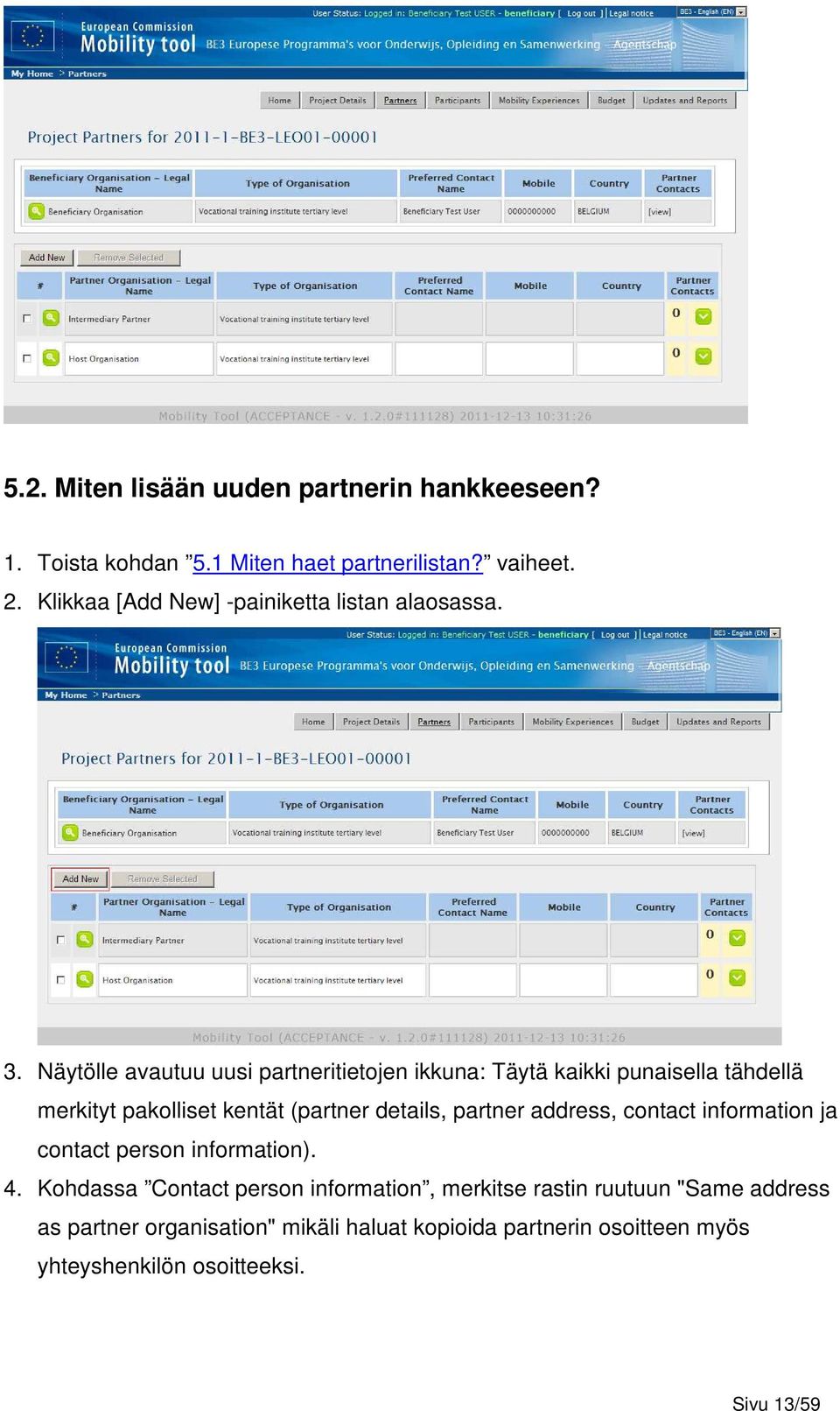 Näytölle avautuu uusi partneritietojen ikkuna: Täytä kaikki punaisella tähdellä merkityt pakolliset kentät (partner details, partner