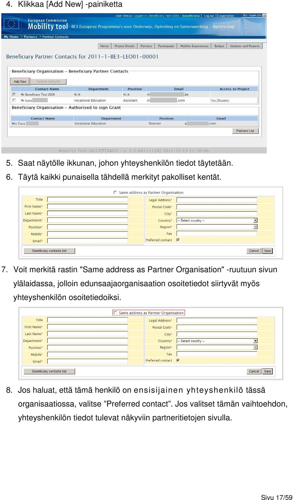 Voit merkitä rastin "Same address as Partner Organisation" -ruutuun sivun ylälaidassa, jolloin edunsaajaorganisaation osoitetiedot siirtyvät