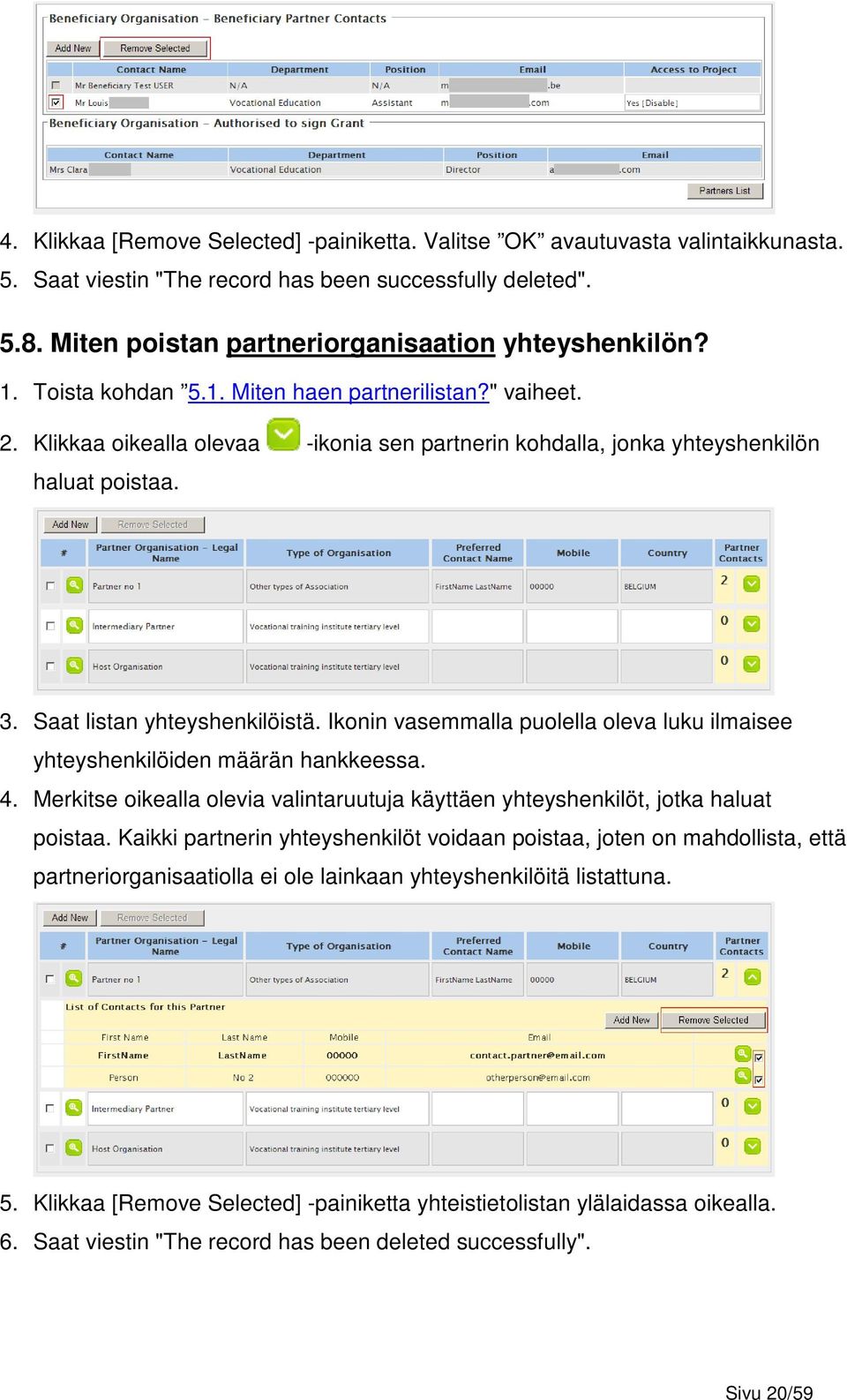 Ikonin vasemmalla puolella oleva luku ilmaisee yhteyshenkilöiden määrän hankkeessa. 4. Merkitse oikealla olevia valintaruutuja käyttäen yhteyshenkilöt, jotka haluat poistaa.