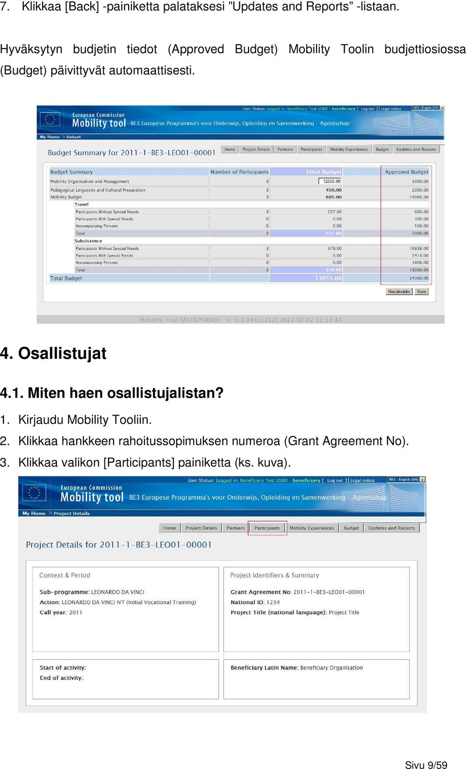 automaattisesti. 4. Osallistujat 4.1. Miten haen osallistujalistan? 1. Kirjaudu Mobility Tooliin. 2.