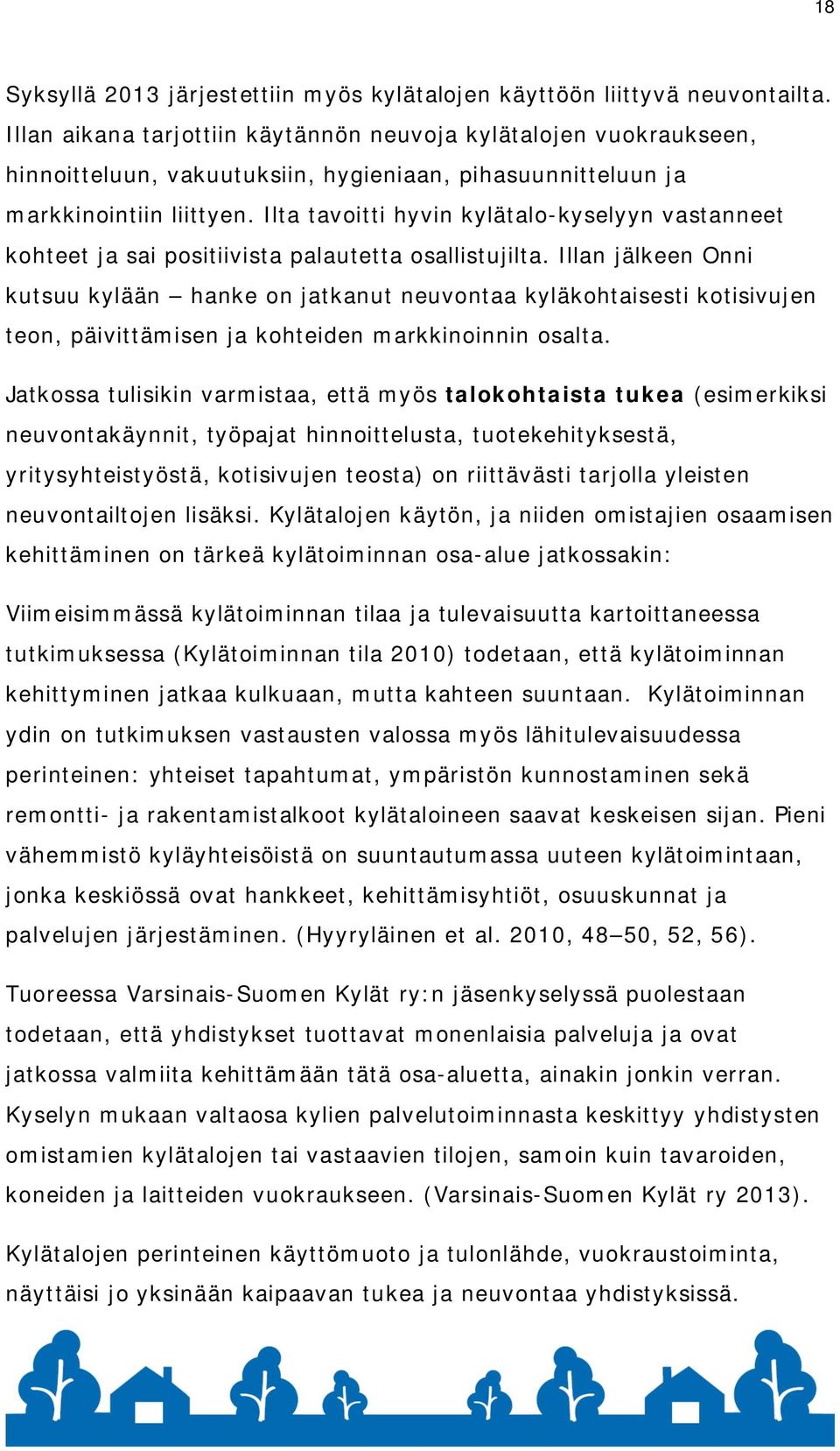 Ilta tavoitti hyvin kylätalo-kyselyyn vastanneet kohteet ja sai positiivista palautetta osallistujilta.