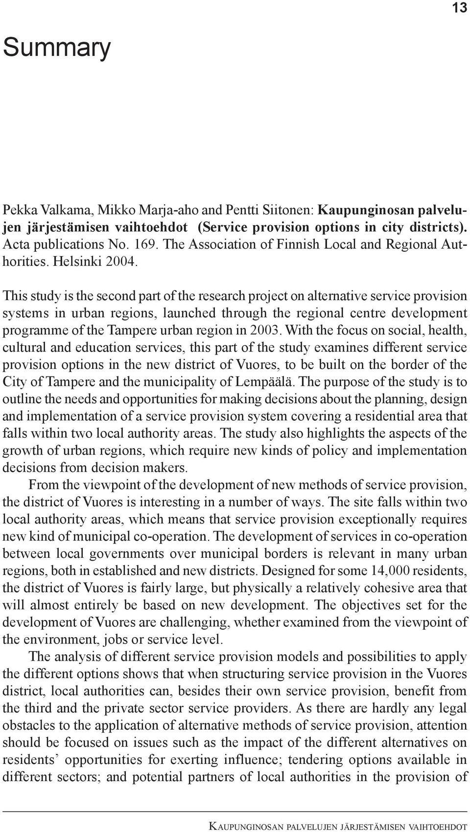 This study is the second part of the research project on alternative service provision systems in urban regions, launched through the regional centre development programme of the Tampere urban region