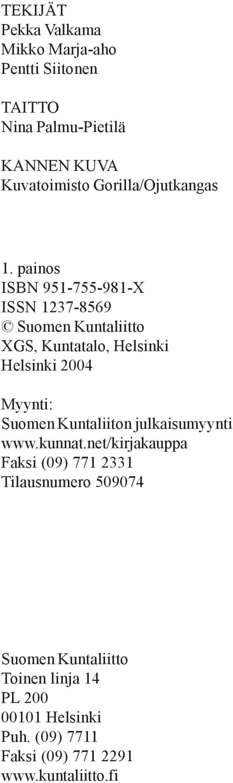 painos ISBN 951-755-981-X ISSN 1237-8569 Suomen Kuntaliitto XGS, Kuntatalo, Helsinki Helsinki 2004 Myynti:
