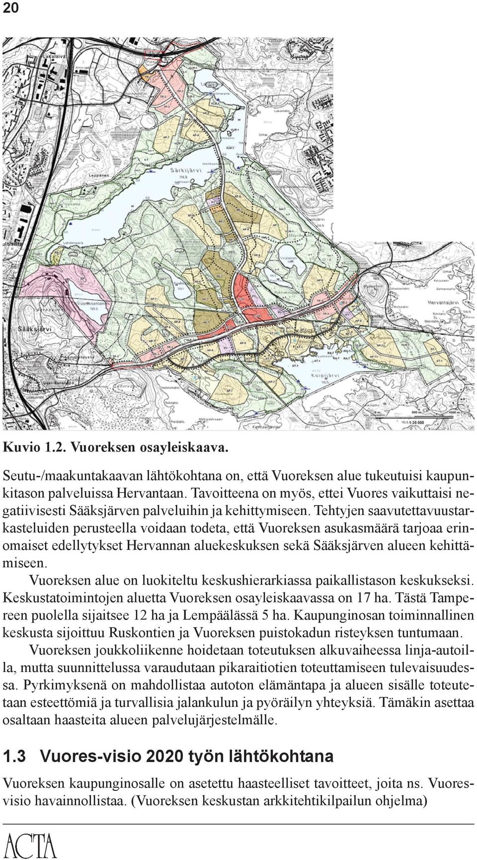 Tehtyjen saavutettavuustarkasteluiden perusteella voidaan todeta, että Vuoreksen asukasmäärä tarjoaa erinomaiset edellytykset Hervannan aluekeskuksen sekä Sääksjärven alueen kehittämiseen.