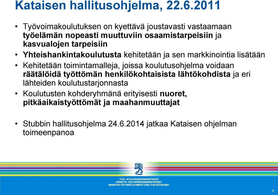 Yhteishankintakoulutusta kehitetään ja sen markkinointia lisätään Kehitetään toimintamalleja, joissa koulutusohjelma voidaan