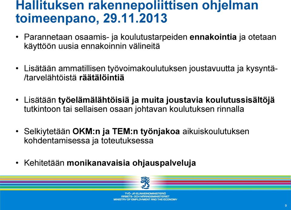 työvoimakoulutuksen joustavuutta ja kysyntä- /tarvelähtöistä räätälöintiä Lisätään työelämälähtöisiä ja muita joustavia