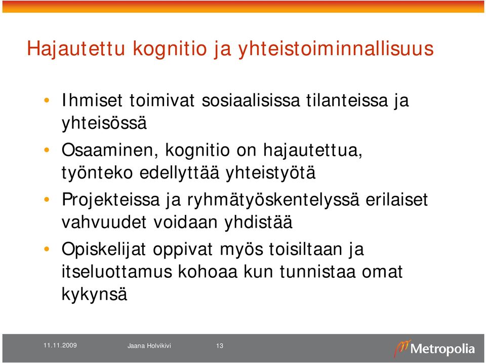 yhteistyötä Projekteissa ja ryhmätyöskentelyssä erilaiset vahvuudet voidaan yhdistää